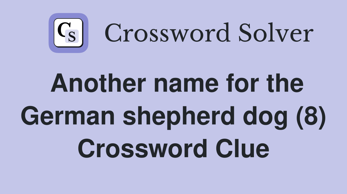 Another name for the German shepherd dog (8) Crossword Clue Answers